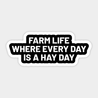 Farm Life Where Every Day is a Hay Day Sticker